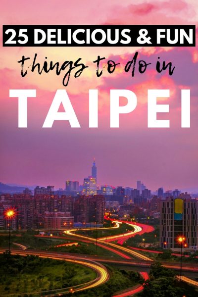 25 Delicious And Fun Things To Do In And Around Taipei